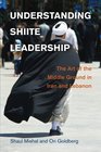 Understanding Shiite Leadership The Art of the Middle Ground in Iran and Lebanon