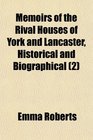 Memoirs of the Rival Houses of York and Lancaster Historical and Biographical