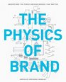 The Physics Of Brand: Understand the Forces Behind Brands That Matter