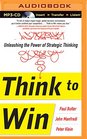 Think to Win Unleashing the Power of Strategic Thinking