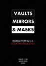 Vaults, Mirrors, and Masks: Rediscovering U.s. Counterintelligence
