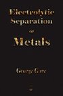 The Art Of Electrolytic Separation Of Metals  1894