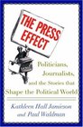 The Press Effect Politicians Journalists and the Stories That Shape the Political World