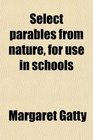 Select parables from nature for use in schools