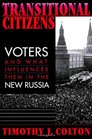 Transitional Citizens  Voters and What Influences Them in the New Russia