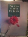 The last flower on earth A new ecological musical set 30 years into the future For performers aged 1117 years