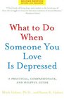 What to Do When Someone You Love Is Depressed Second Edition A Practical Compassionate and Helpful Guide
