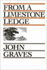 From a Limestone Ledge Some Essays and Other Reminations About Country Life in Texas