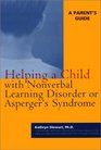 Helping a Child with Nonverbal Learning Disorder or Asperger's Syndrome A Parent's Guide