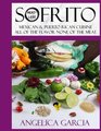 Sofrito: Mexican and Puerto Rican Cuisine All Of The Flavor None Of The Meat: Not sure what sofrito is, it?s a seasoning made from fresh ingredients, ... all of the methods used are Meat-less!!