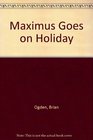 Maximus Goes on Holiday
