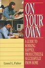 On Your Own A Guide to Working Happily Productively  Successfully from Home