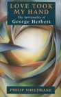 Love Took My Hand The Spirituality of George Herbert
