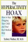 The Hyperactivity Hoax  How to Stop Drugging Your Child and Find Real Medical Help