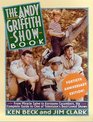 The Andy Griffith Show Book From Miracle Salve to Kerosene Cucumbers  The Complete Guide to One of Television's BestLoved Shows