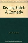 Kissing Fidel A Comedy