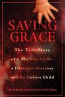 Saving Grace The True Story of a Mothertobe a Deranged Attacker and an Unborn Child