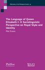 The Language of Queen Elizabeth I A Sociolinguistic Perspective on Royal Style and Identity