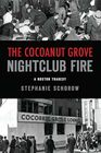 Cocoanut Grove Nightclub Fire The A Boston Tragedy