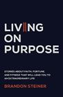 Living on Purpose Stories about Faith Fortune and Fitness That Will Lead You to an Extraordinary Life