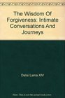 The Wisdom Of Forgiveness Intimate Conversations And Journeys