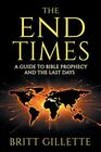 The End Times A Guide to Bible Prophecy and the Last Days