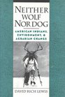 Neither Wolf Nor Dog American Indians Environment and Agrarian Change