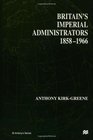 Britain's Imperial Administrators 18581966