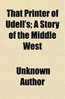 That Printer of Udell's A Story of the Middle West