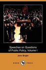 Speeches on Questions of Public Policy Volume I