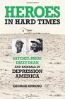 Heroes in Hard Times Satchel Paige Dizzy Dean and Baseball in Depression America