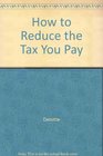 How to Reduce the Tax You Pay