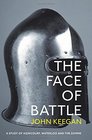The Face of Battle A Study of Agincourt Waterloo and the Somme