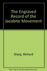 The Engraved Record of the Jacobite Movement