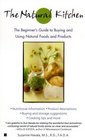 The Natural Kitchen  The Complete Guide to Buying and Using Natural Foods and Products