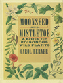 Moonseed and Mistletoe A Book of Poisonous Wild Plants