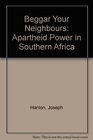 Beggar Your Neighbours Apartheid Power in Southern Africa