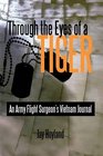 Through the Eyes of a Tiger An Army Flight Surgeon's Vietnam Journal