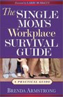 The Single Mom's Workplace Survival Guide A Practical Guide