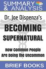Summary and Analysis: Dr. Joe Dispenza's Becoming Supernatural: How Common People Are Doing The Uncommon