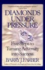 Diamonds Under Pressure Five Steps to Turning Adversity into Success