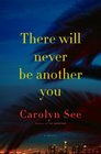 There Will Never Be Another You A Novel