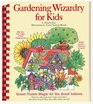 Gardening Wizardry for Kids Green Thumb Magic for the Great Indoors