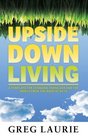 Upside Down Living A Template for Changing Ourselves and the World from the Book of Acts