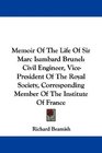 Memoir Of The Life Of Sir Marc Isambard Brunel Civil Engineer VicePresident Of The Royal Society Corresponding Member Of The Institute Of France