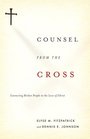 Counsel from the Cross Connecting Broken People to the Love of Christ