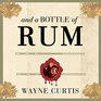 And a Bottle of Rum A History of the New World in Ten Cocktails