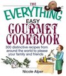The Everything Easy Gourmet Cookbook Over 250 Distinctive recipes from arounf the world to please your family and friends