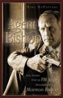 Agent Bishop: True Stories from an FBI Agent Moonlighting as a Mormon Bishop