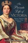 The Private Life of Victoria Queen Empress Mother of the Nation